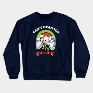Can't Hear You I'm Gaming Crewneck Sweatshirt
